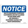 Signmission Safety Sign, OSHA Notice, 18" Height, Due To Insurance Purposes Customers Are Sign, Landscape OS-NS-D-1824-L-11591